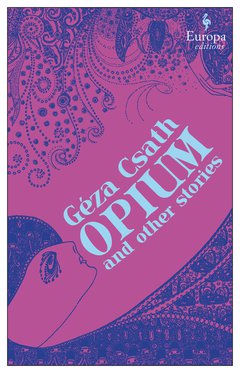 Cover: Opium and Other Stories - Geza Csath