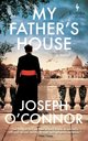 Cover: My Father’s House - Joseph O’Connor