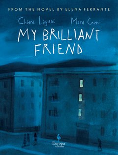 Cover: My Brilliant Friend: The Graphic Novel - Elena Ferrante, Chiara Lagani, Mara Cerri