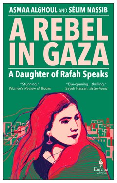 Cover: A Rebel in Gaza. A Daughter of Rafah Speaks - Asmaa Alghoul, Sélim Nassib
