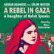 Cover: A Rebel in Gaza. A Daughter of Rafah Speaks - Asmaa Alghoul, Sélim Nassib